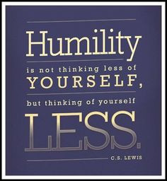 ... deigning ourselves, putting others first and Christ at the top... More