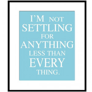 Sugarland Quote Print - I'm Not Settling For Anything Less Than ...