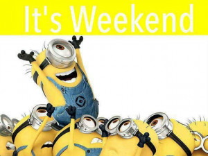 Friday, Quotes, Minionsmi Villano, Happy Weekend Funnies, The Weekend ...