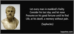man in mankind's frailty Consider his last day; and let none Presume ...