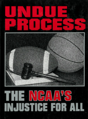 Undue Process: The NCAA’s Injustice For All