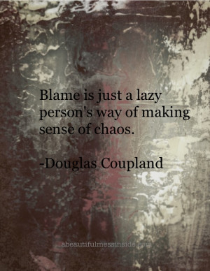 Inside: Inspirational Quotes, Douglas Coupland, Blame: Chao Quotes ...