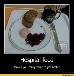 Hospital foodMakes you really want to get betterDe motivation, us ...