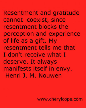 Resentment and gratitude cannot coexist, since resentment blocks the ...