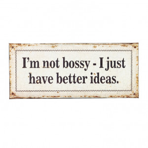 not bossy - I just have better ideas