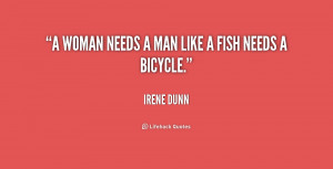 quote-Irene-Dunn-a-woman-needs-a-man-like-a-176438.png