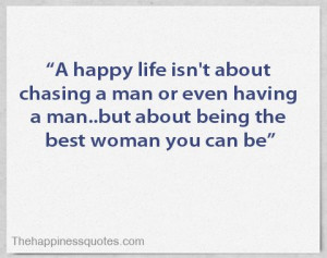 happy life isn’t about chasing a man or even having a man..but ...