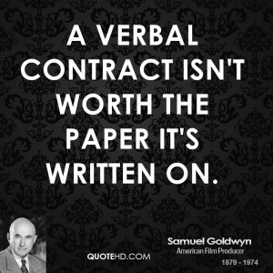 verbal contract isn't worth the paper it's written on.