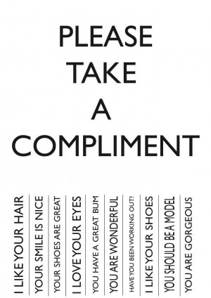 compliment each other more often. Lift each other up, not bring other ...