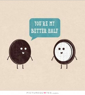 You're My Better Half Quote | Picture Quotes & Sayings
