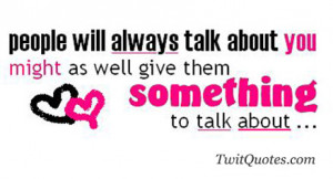 People Will Talk About You Quotes