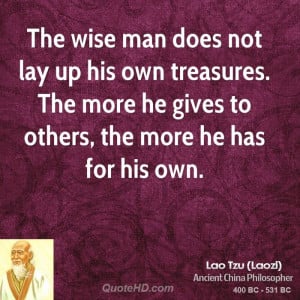 Wise Man Quotes The wise man does not lay up