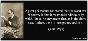 great philosopher has stated that the worst evil of poverty is, that ...