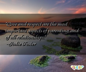 Love and respect are the most important aspects of parenting , and of ...