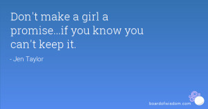 Don't make a girl a promise...if you know you can't keep it.