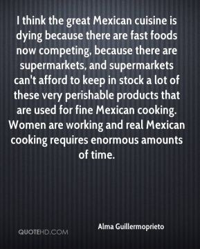 ... Mexican cooking. Women are working and real Mexican cooking requires