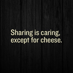 If you care, share (or repin). #cheese #sayings