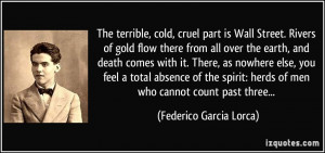 The terrible, cold, cruel part is Wall Street. Rivers of gold flow ...