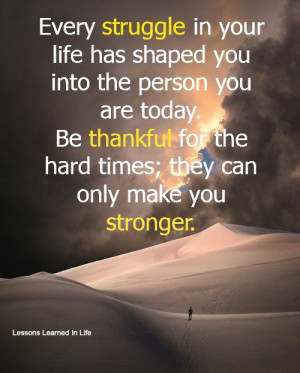 ... Struggle In Your Life Has Sharped You Into The Person You Are Today