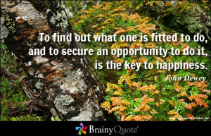 To find out what one is fitted to do, and to secure an opportunity to ...