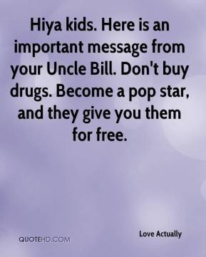Hiya kids. Here is an important message from your Uncle Bill. Don't ...