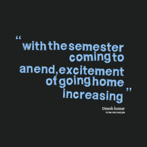 ... quotes/by-kumar-dinesh-singh/with-the-semester-coming-to-an