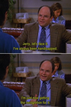 Seinfeld quote - George is treated as handicapped at work, 'The Butter ...