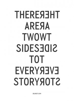 there are two sides to every story