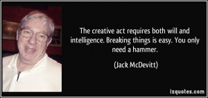 The creative act requires both will and intelligence. Breaking things ...