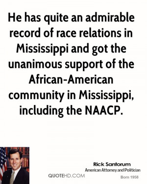 He has quite an admirable record of race relations in Mississippi and ...