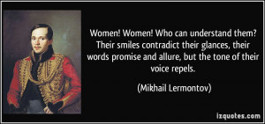 Women! Who can understand them? Their smiles contradict their glances ...