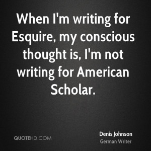 ... , my conscious thought is, I'm not writing for American Scholar