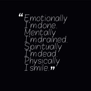 Emotionally i’m done. Mentally i’m drained. Spiritually i’m dead ...