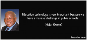 ... because we have a massive challenge in public schools. - Major Owens