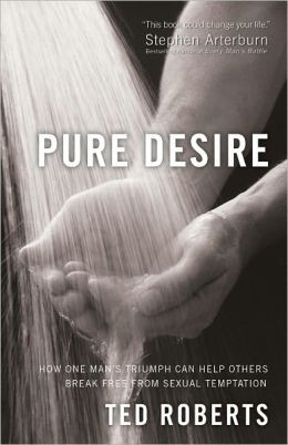 Pure Desire: How One Man's Triumph Can Help Others Break Free From ...