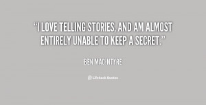 love telling stories, and am almost entirely unable to keep a secret ...