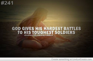 ... Things #1416: God gives his hardest battles, to his toughest soldiers