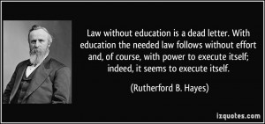 Law without education is a dead letter. With education the needed law ...