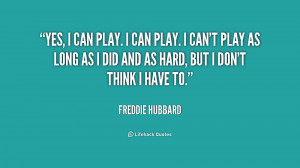 quote-Freddie-Hubbard-yes-i-can-play-i-can-play-233408.png