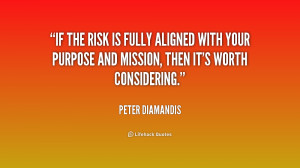 If the risk is fully aligned with your purpose and mission, then it's ...