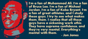 of Muhammad Ali. I'm a fan of Bruce Lee...I'm a fan of great athletes ...