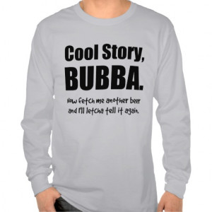 Cool Story, Bubba - Funny Redneck Bro T Shirts