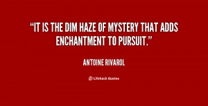 It is the dim haze of mystery that adds enchantment to pursuit