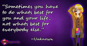 ... do what’s best for you and your life, not what’s best for