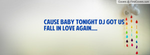 cause baby tonight dj got us fall in love again.... , Pictures
