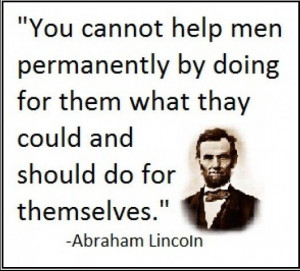 Abraham Lincoln NEVER lose sight that you can help your kids too much ...
