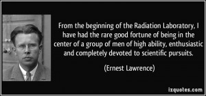 the beginning of the Radiation Laboratory, I have had the rare good ...