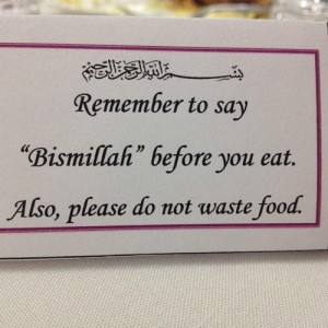 ... say bismillah before you eatalsoplease do not waste food faith quote