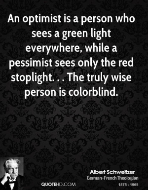 An optimist is a person who sees a green light everywhere, while a ...