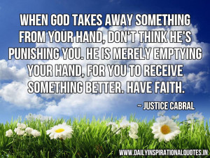 ... , for you to receive something better. Have Faith. ~ Justice Cabral